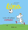 Luna wil graag voetballen! - Agnes Verboven ; Lida Varvarousi - 9789493268128