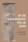 In de gevangenis wil je God - Margreet Sanders - 9789493279711