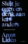 Sluit je ogen en denk aan iets anders - Anna Lidén - 9789493285446