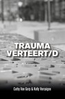 Trauma verteert/d - Cathy Van Gorp ; Kelly Vercaigne - 9789493293267