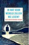 IN WAT VOOR WERELD ZULLEN WE LEVEN? - Charles Eisenstein - 9789493301597