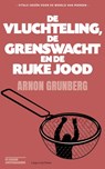 De vluchteling, de grenswacht en de rijke Jood - Arnon Grunberg - 9789493304048