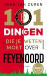 101 dingen die je weten moet over Feyenoord - Iwan van Duren - 9789493319059