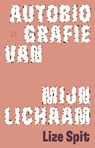 Autobiografie van mijn lichaam - Lize Spit - 9789493320888