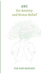 ABC for Anxiety and Stress Relief - Tim van Rooijen - 9789493345027