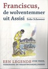 Franciscus, de wolventemmer uit Assisi - Eeke Scheweer - 9789493349193