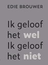 Ik geloof het wel. Ik geloof het niet - Edie Brouwer - 9789493349940