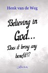 Believing In God... Does it bring any benefit!? - Henk van de Weg - 9789493351707