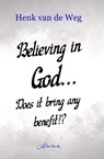 Believing in God... Does it bring any benefit!? - Henk van de Weg - 9789493351714
