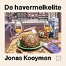 De havermelkelite - Jonas Kooyman - 9789493399068