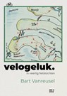Velogeluk in veertig fietstochten - Bart Vanreusel - 9789493402348