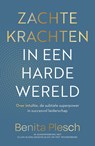 Zachte krachten in een harde wereld - Benita Plesch ; Ellen Kleinlangevelsloo ; Piet Roodenburg - 9789493455122