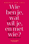 Wie ben je, wat wil je en met wie? - Marrit van Exel - 9789493480001