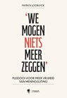 'We mogen niets meer zeggen' - Patrick Loobuyck - 9789493551091