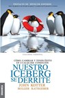 Nuestro iceberg se derrite - John Kotter ; Holger Rathgeber - 9789506417543