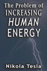 Problem of Increasing Human Energy - Nikola Tesla - 9789561001619