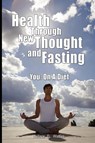 Health Through New Thought and Fasting - You - Wallace D Wattles ; Towne Elizabeth Towne ; Elizabeth Towne - 9789563100013