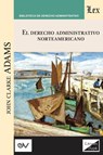 Derecho Administrativo Norteamericano - John Clarke Adams - 9789563927023