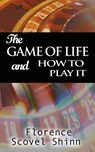The Game of Life and How to Play It - Florence Scovel Shinn - 9789568356170
