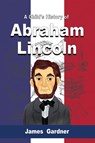 A Child's History of Abraham Lincoln - James Gardner - 9789612605315