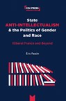 State Anti-Intellectualism and the Politics of Gender and Race - Eric Fassin - 9789633866672