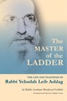 The Master of the Ladder: The Life and Teachings of Rabbi Yehudah Leib Ashlag - Yedidah Cohen - 9789657222126