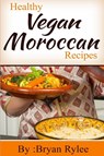 Healthy Vegan Moroccan recipes - Bryan Rylee - 9789657736814