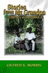 Stories from My Grandpa & Glimpses of Old Jamaica - Gilfred K Morris - 9789769557963