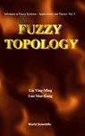 Fuzzy Topology - YING-MING (SICHUAN UNION UNIV,  China) Liu ; Mao-kang (Sichuan Univ, China) Luo - 9789810228620