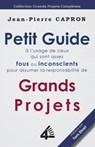 Petit Guide des Grands Projets (a l'Usage de ceux qui sont assez Fous ou Inconscients pour en Assumer la Responsabilite) - Jean-Pierre Capron - 9789810721695