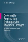 Deformable Registration Techniques for Thoracic CT Images - Ali Imam Abidi ; S.K. Singh - 9789811058363