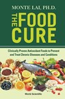 Food Cure, The: Clinically Proven Antioxidant Foods To Prevent And Treat Chronic Diseases And Conditions - Monte (Medical College Of Wisconsin Lai - 9789811215889