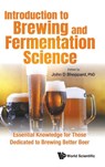 Introduction To Brewing And Fermentation Science: Essential Knowledge For Those Dedicated To Brewing Better Beer - John (North Carolina State Univ Sheppard - 9789811225314