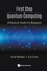First Step To Quantum Computing: A Practical Guide For Beginners - Javad (New York Univ Shabani ; Eva (New York Univ Gurra - 9789811254123
