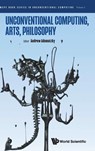 UNCONVENTIONAL COMPUTING, ARTS, PHILOSOPHY - Andrew Adamatzky - 9789811257148