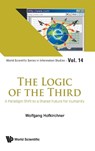 Logic Of The Third, The: A Paradigm Shift To A Shared Future For Humanity - Wolfgang (Tu Wien Hofkirchner - 9789811261015