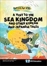 Visit To The Sea Kingdom, A: And Other Korean And Japanese Tales - Margerie Maria (-) Kahlenberg - 9789811263804