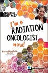 I'm A Radiation Oncologist Now! - Karen M (Vanderbilt University Winkfield - 9789811273018