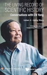 Living Record Of Scientific History, The: Conversations With C N Yang - Lizhen (University Of Michigan Ji ; Liping (-) Wang - 9789811284939