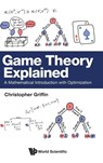 GAME THEORY EXPLAINED - Christopher Griffin - 9789811297212
