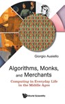 Algorithms, Monks, And Merchants: Computing In Everyday Life In The Middle Ages - Giorgio (Sapienza University Of Rome Ausiello - 9789811299278