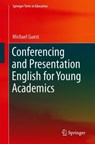 Conferencing and Presentation English for Young Academics - Michael Guest - 9789811324741