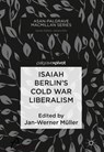 Isaiah Berlin’s Cold War Liberalism - Jan-Werner Muller - 9789811327926