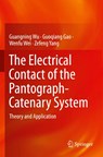 The Electrical Contact of the Pantograph-Catenary System - Guangning Wu ; Guoqiang Gao ; Wenfu Wei ; Zefeng Yang - 9789811365911
