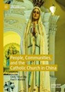 People, Communities, and the Catholic Church in China - CHU,  Cindy Yik-yi ; Mariani, Paul P. - 9789811516788