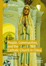 People, Communities, and the Catholic Church in China - Cindy Yik-yi Chu ; Paul P. Mariani - 9789811516818
