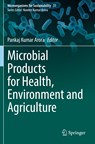 Microbial Products for Health, Environment and Agriculture - Pankaj Kumar Arora - 9789811619496
