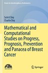 Mathematical and Computational Studies on Progress, Prognosis, Prevention and Panacea of Breast Cancer - Suhrit Dey ; Charlie Dey - 9789811660795