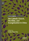 The Catholic Church, The Bible, and Evangelization in China - Cindy Yik-yi Chu - 9789811661846