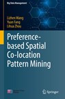 Preference-based Spatial Co-location Pattern Mining - Lizhen Wang ; Yuan Fang ; Lihua Zhou - 9789811675652